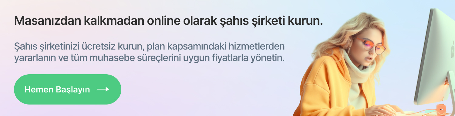 Masanızdan kalkmadan online olarak şahıs şirketi kurun.